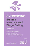 Overcoming bulimia nervosa and binge-eating : a self-help guide using cognitive behavioral techniques / Peter J. Cooper.