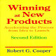 Winning at new products : accelerating the process from idea to launch / Robert G. Cooper.