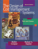The design of cost management systems : text and cases / Robin Cooper, Robert S. Kaplan.