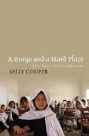 A burqa and a hard place : three years in the new Afghanistan / Sally Cooper.
