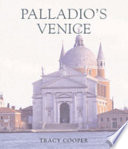 Palladio's Venice : architecture and society in a Renaissance Republic / Tracy E. Cooper.