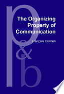 The organizing property of communication / François Cooren.
