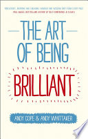 The art of being brilliant : transform your life by doing what works for you / Andy Cope and Andy Whittaker ; illustrations by Laura E. Martin.