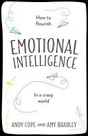 The little book of emotional intelligence : how to flourish in a crazy world / Andy Cope and Amy Bradley.
