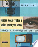 Know your value? : manage your knowledge and make it pay / Mick Cope.