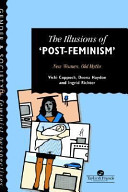 The illusions of "post-feminism" : newwomen, old myths / Vicki Coppock, Deena Haydon and Ingrid Richter.