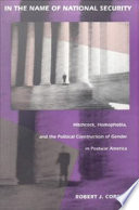 In the name of national security Hitchcock, homophobia, and the political construction of gender in postwar America / Robert J. Corber.