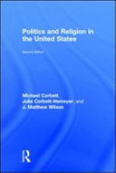 Politics and religion in the United States Michael Corbett, Julia Corbett-Hemeyer, and J. Matthew Wilson.