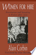 Women for Hire : Prostitution and Sexuality in France After 1850.