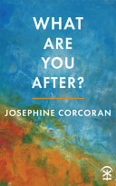 What are you after? / Josephine Corcoran.