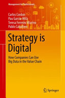 Strategy is digital : how companies can use big data in the value chain / Carlos Cordon, Pau Garcia-Mila, Teresa Ferreiro Vilarino, Pablo Caballero.