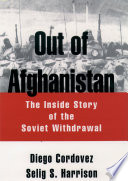 Out of Afghanistan : the inside story of the Soviet withdrawal / Diego Cordovez, Selig S. Harrison.