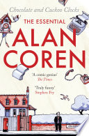 Chocolate and cuckoo clocks : the essential Alan Coren / [Alan Coren] ; edited and introduced by Giles Coren and Victoria Coren.