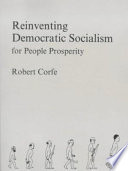 Reinventing democratic socialism : for people prosperity / Robert Corfe.