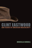 Clint Eastwood and issues of American masculinity / Drucilla Cornell.