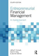 Entrepreneurial financial management : an applied approach / Jeffrey R. Cornwall, David O. Vang, and Jean M. Hartman.