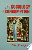 The sociology of consumption : an introduction / Peter Corrigan.