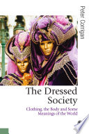 The dressed society clothing, the body and some meanings of the world / Peter Corrigan.