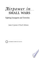 Airpower in small wars : fighting insurgents and terrorists / James S. Corum & Wray R. Johnson.