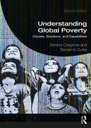 Understanding global poverty causes, solutions, and capabilities / edited by Serena Cosgrove and Benjamin Curtis.