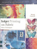 Inkjet printing on fabric : direct techniques / Wendy Cotterill.