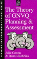 The theory of GNVQ planning and assessment / Julie Cotton and Dennis Robbins.