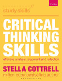Critical thinking skills effective analysis, argument and reflection / Stella Cottrell.