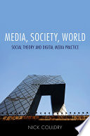 Media, society, world social theory and digital media practice / Nick Couldry.