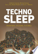 Technosleep frontiers, fictions, futures / Catherine Coveney ... [et al].