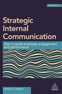 Strategic internal communication : how to build employee engagement and performance / David Cowan.