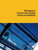 Managing in construction supply chains and markets : reactive and proactive options for improving peformance and relationship management / Andrew Cox, Paul Ireland and Mike Townsend.