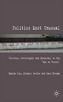 Politics most unusual : violence, sovereignty and democracy in the "war on terror" / Damian Cox, Michael Levine, Saul Newman.