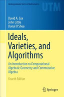 Ideals, varieties, and algorithms : an introduction to computational algebraic geometry and commutative algebra / David A. Cox, John Little, Donal O'Shea.