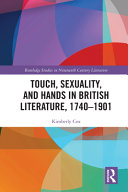 Touch, sexuality, and hands in British literature, 1740-1901 Kimberly Cox.