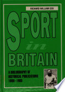 Sport in Britain : a bibliography of historical publications, 1800-1988 / Richard William Cox.