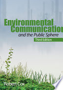Environmental communication and the public sphere / Robert Cox.