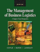 The management of business logistics : a supply chain perspective / John J. Coyle, Edward J. Bardi, C. John Langley.