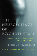 The neuroscience of psychotherapy : building and rebuilding the brain / Louis Cozolino.