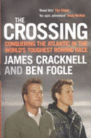 The crossing : conquering the Atlantic in the world's toughest rowing race / James Cracknell and Ben Fogle.