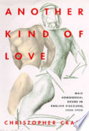 Another kind of love : male homosexual desire in English discourse, 1850-1920 / Christopher Craft.