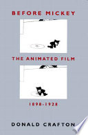 Before Mickey : the animated film 1898-1928 / Donald Crafton.