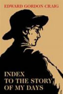 Index to the story of my days : some memoirs of Edward Gordon Craig 1872-1907 ; with an introduction by Peter Holland.