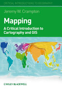 Mapping a critical introduction to cartography and GIS / Jeremy W. Crampton.