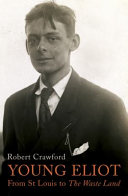 Young Eliot : from St Louis to The waste land / Robert Crawford.