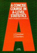 A concise course in A-level statistics : with worked examples / J. Crawshaw, J. Chambers.
