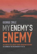 My enemy's enemy : the story of the largest covert operation in history - the arming of the Mujahideen by the CIA.