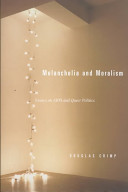 Melancholia and moralism : essays on AIDS and queer politics / Douglas Crimp.