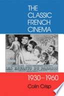 The classic French cinema, 1930-1960 / Colin Crisp.