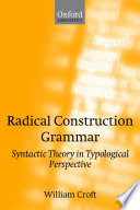 Radical construction grammar : syntactic theory in typological perspective / William Croft.