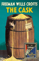 The cask : a story of crime / by Freeman Wills Crofts ; with an introduction by Freeman Wills Crofts.